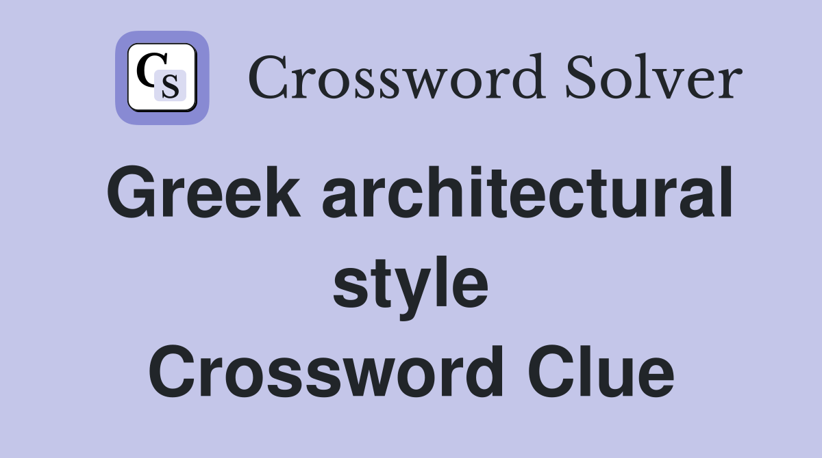 Greek architectural style Crossword Clue