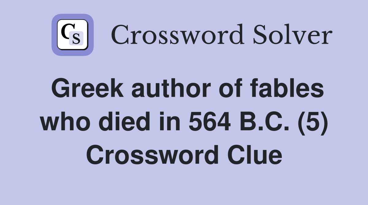 Greek author of fables who died in 564 B.C. (5) Crossword Clue