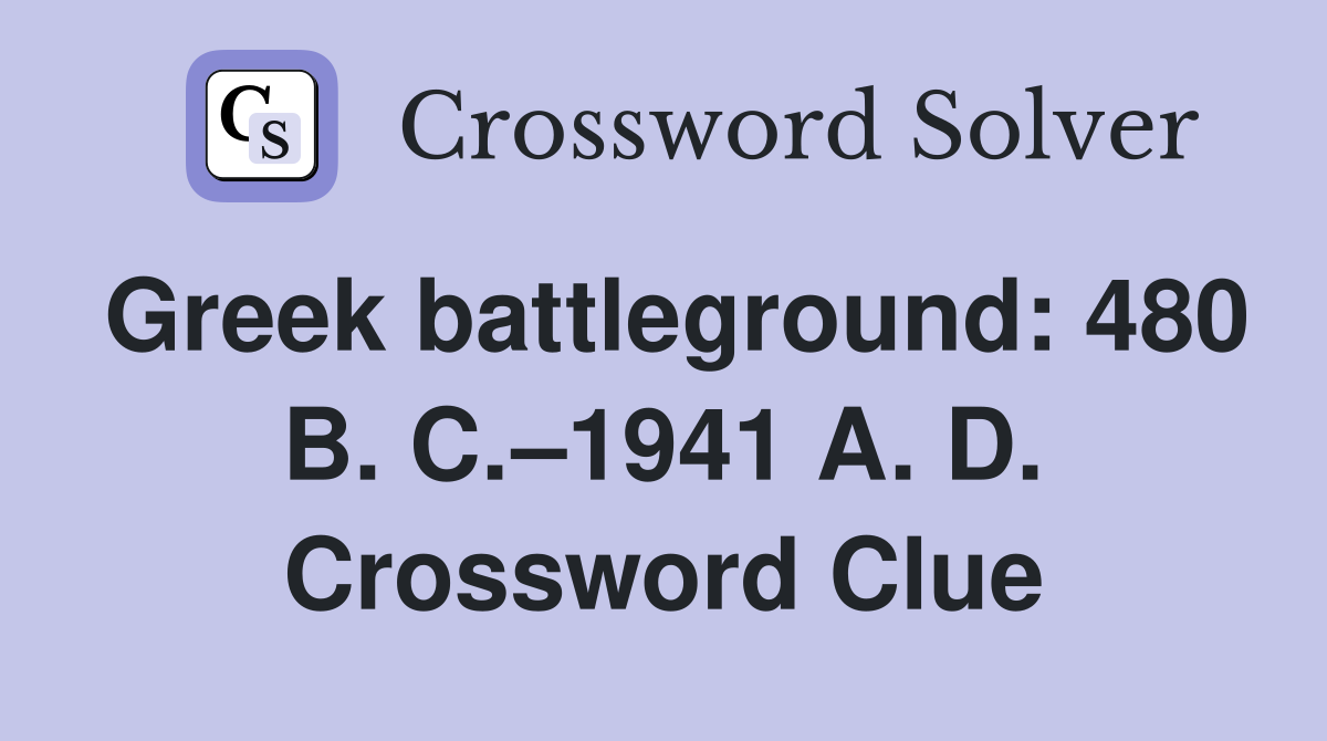 Greek battleground: 480 B. C.–1941 A. D. Crossword Clue