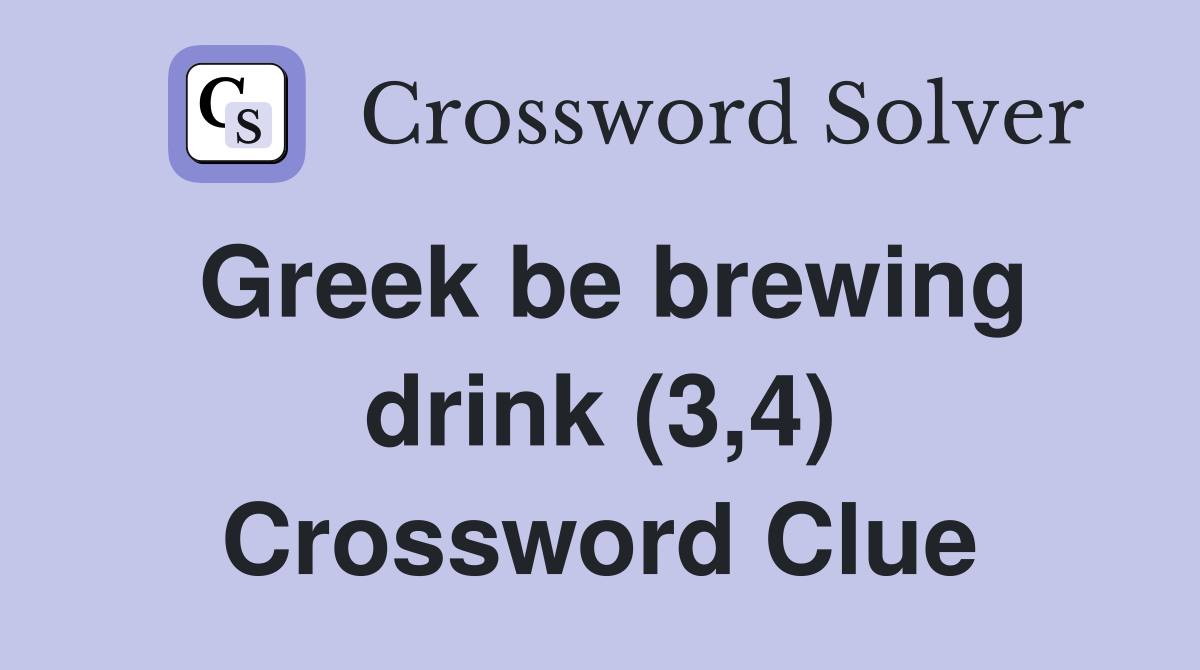 Greek be brewing drink (3,4) Crossword Clue