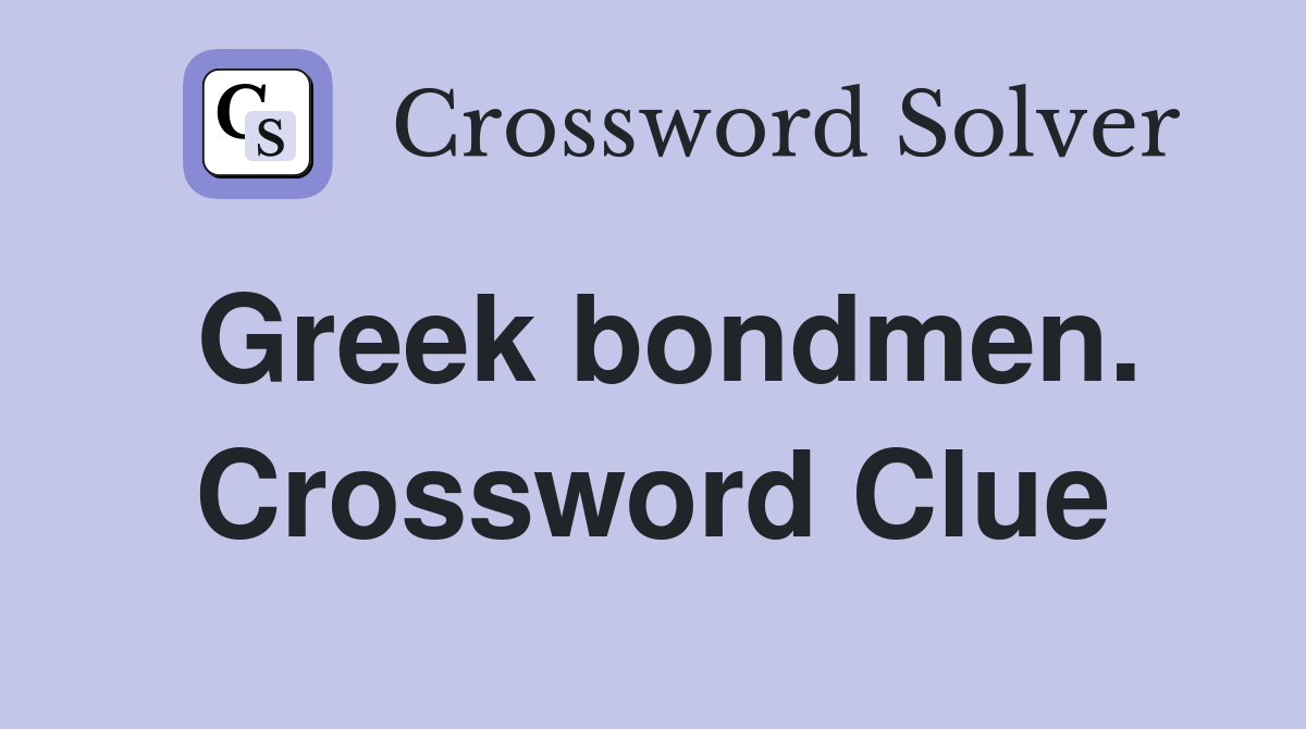 Greek bondmen. Crossword Clue