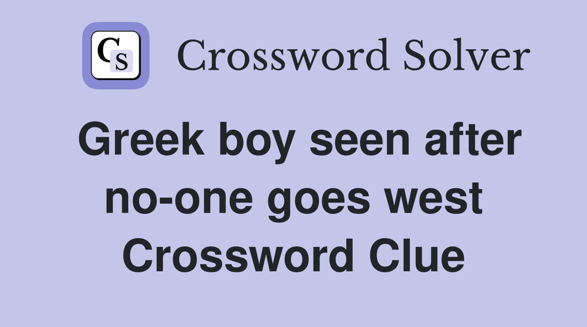 Greek boy seen after no-one goes west Crossword Clue