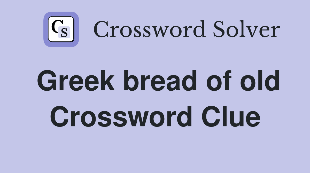 Greek bread of old Crossword Clue