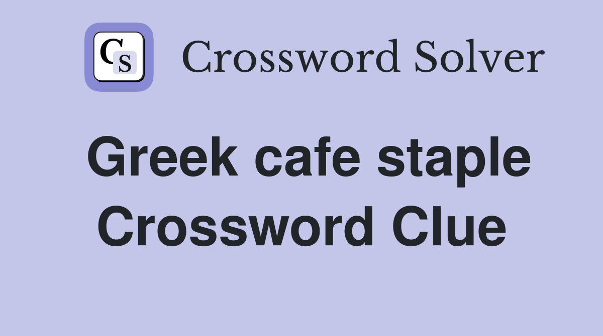 Greek cafe staple Crossword Clue