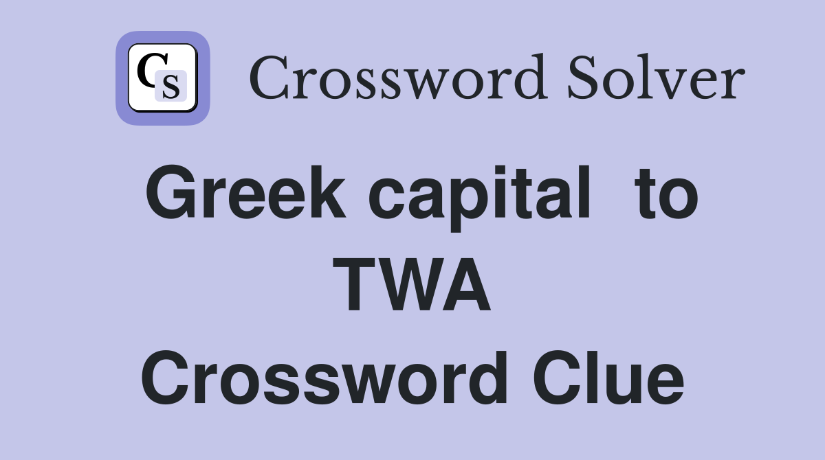 Greek capital  to TWA Crossword Clue