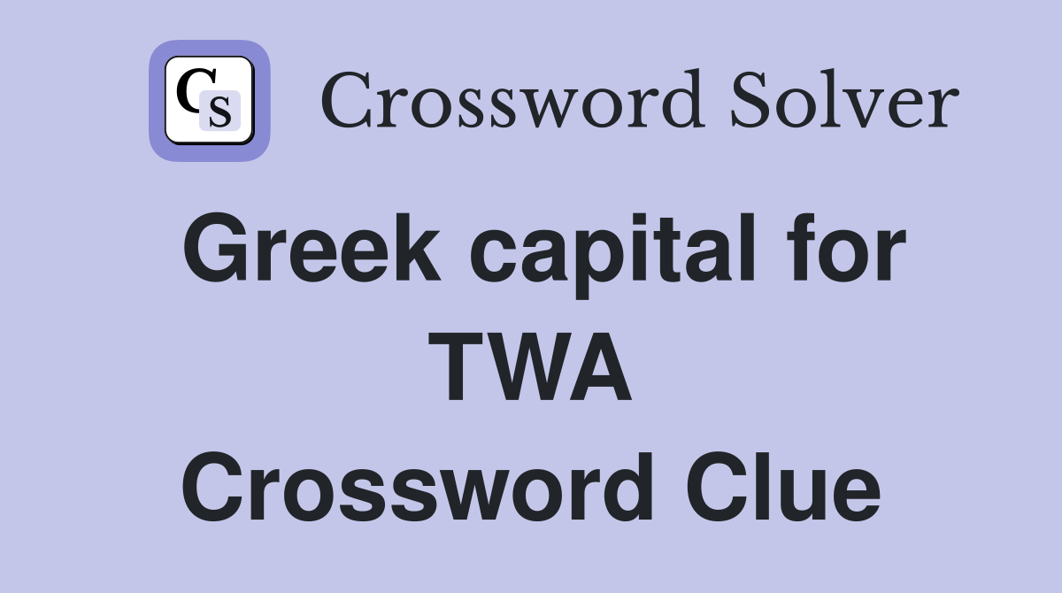 Greek capital for TWA Crossword Clue