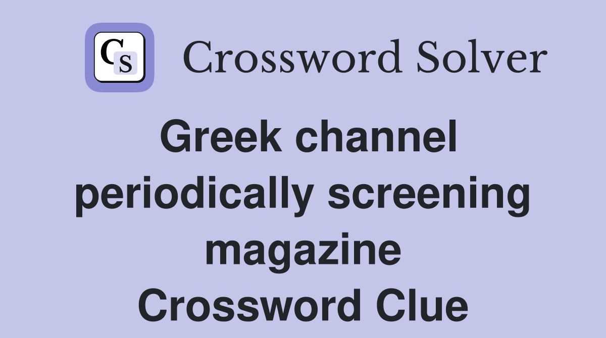 Greek channel periodically screening magazine Crossword Clue