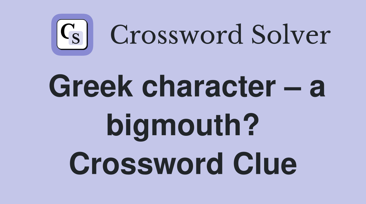 Greek character – a bigmouth? Crossword Clue
