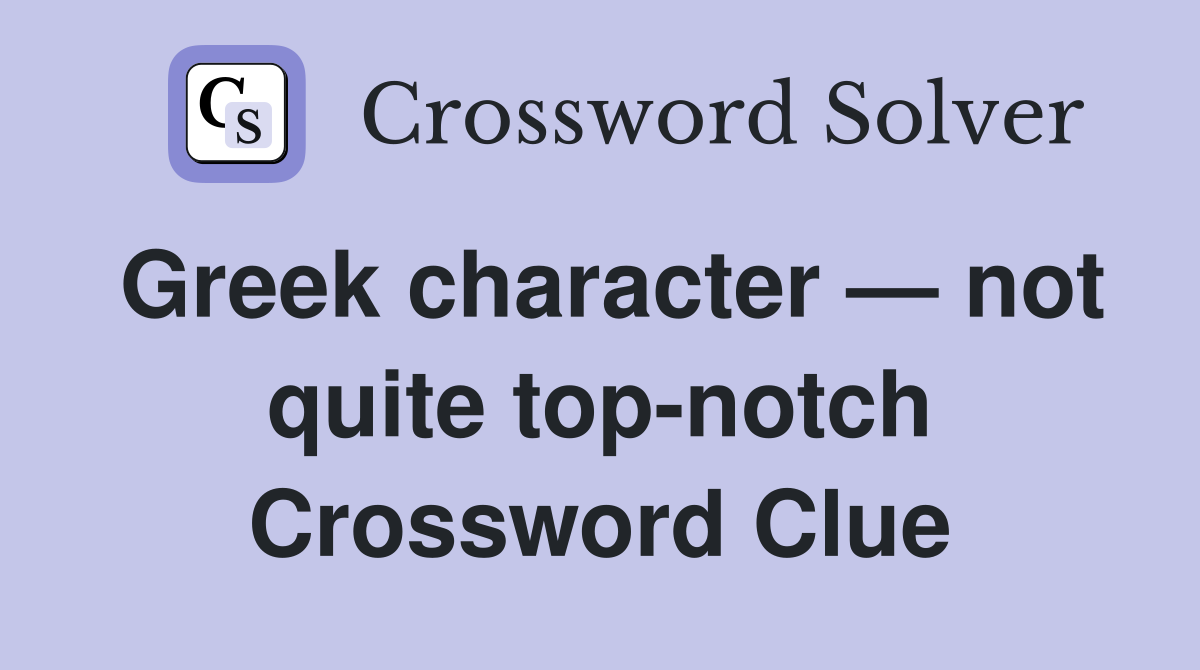 Greek character — not quite top-notch Crossword Clue