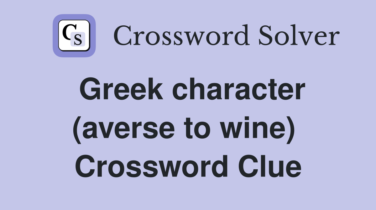 Greek character (averse to wine)  Crossword Clue
