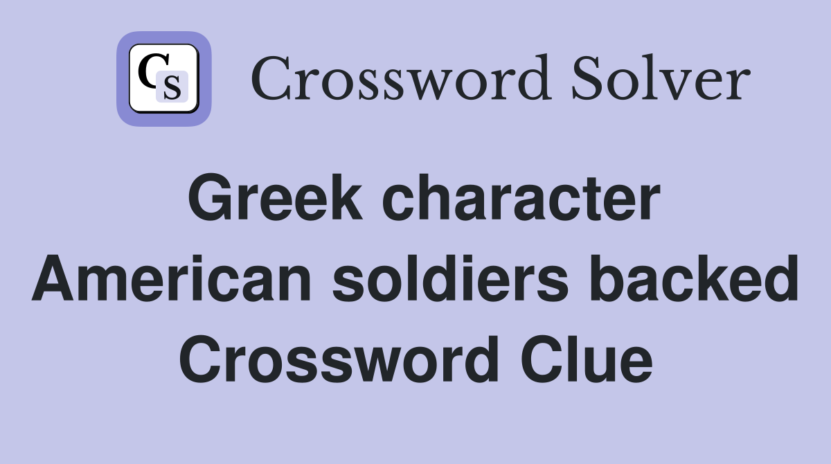 Greek character American soldiers backed Crossword Clue