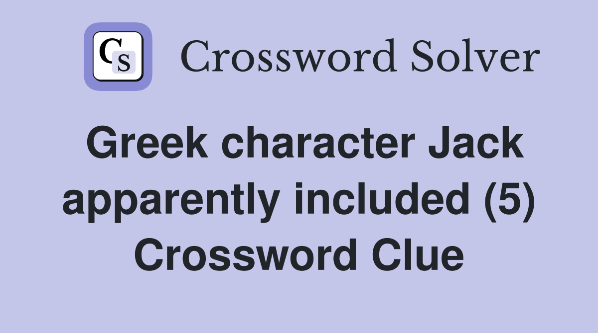 Greek character Jack apparently included (5) Crossword Clue
