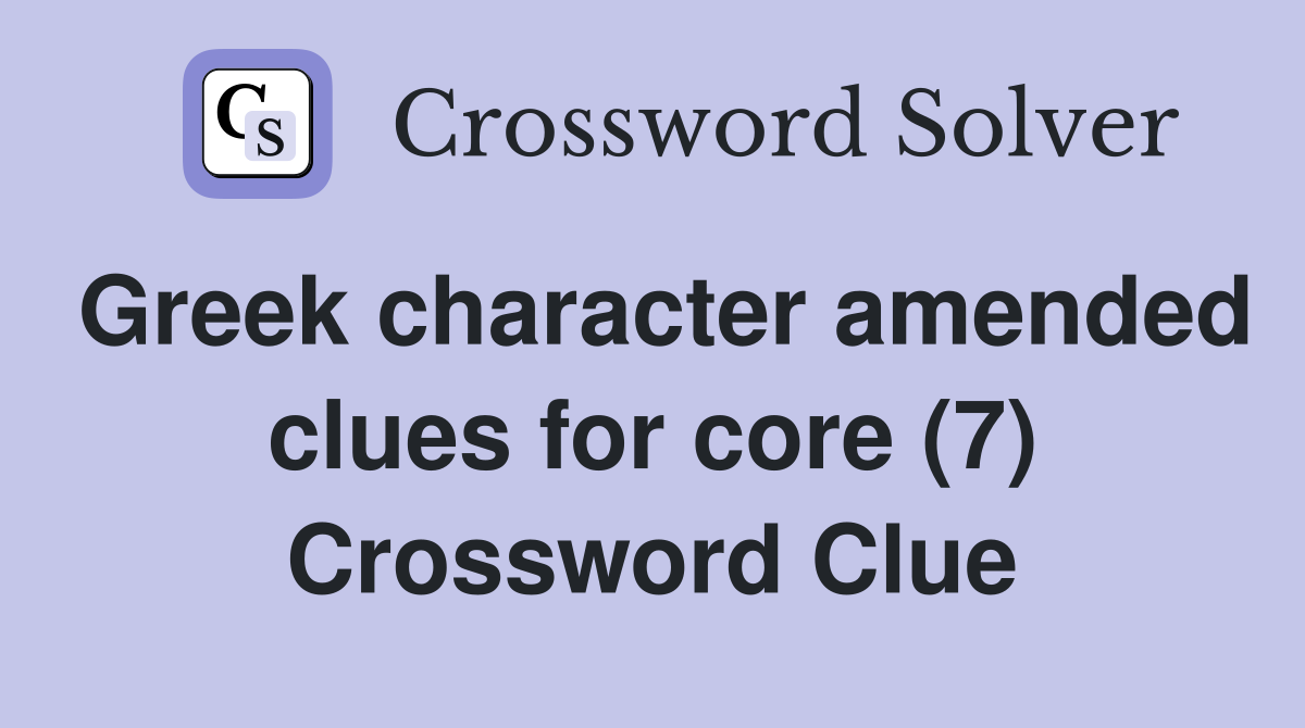 Greek character amended clues for core (7) Crossword Clue