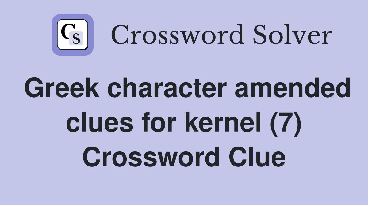 Greek character amended clues for kernel (7) Crossword Clue