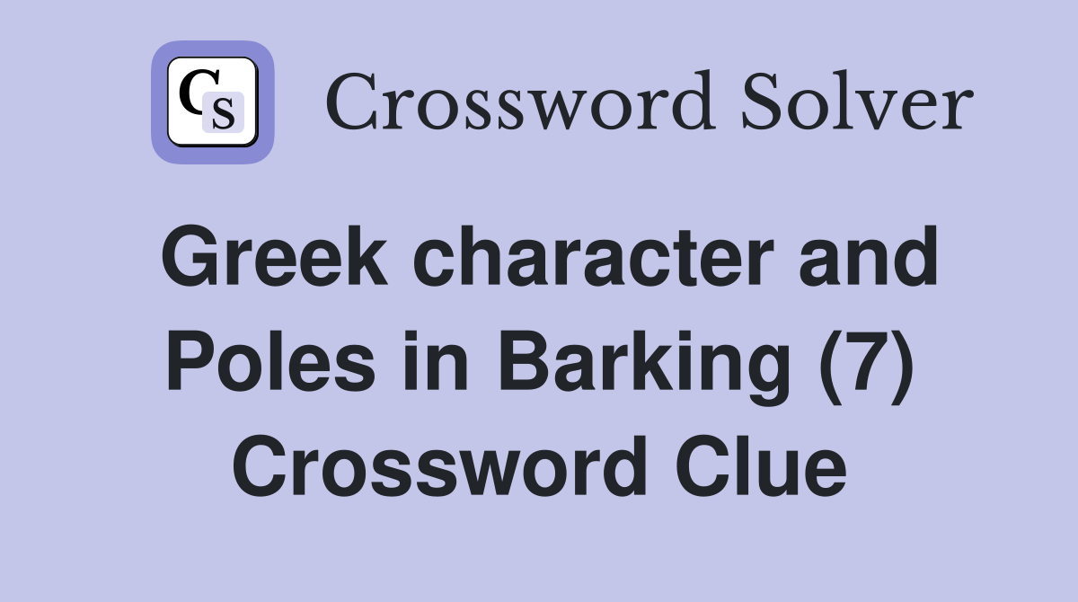 Greek character and Poles in Barking (7) Crossword Clue