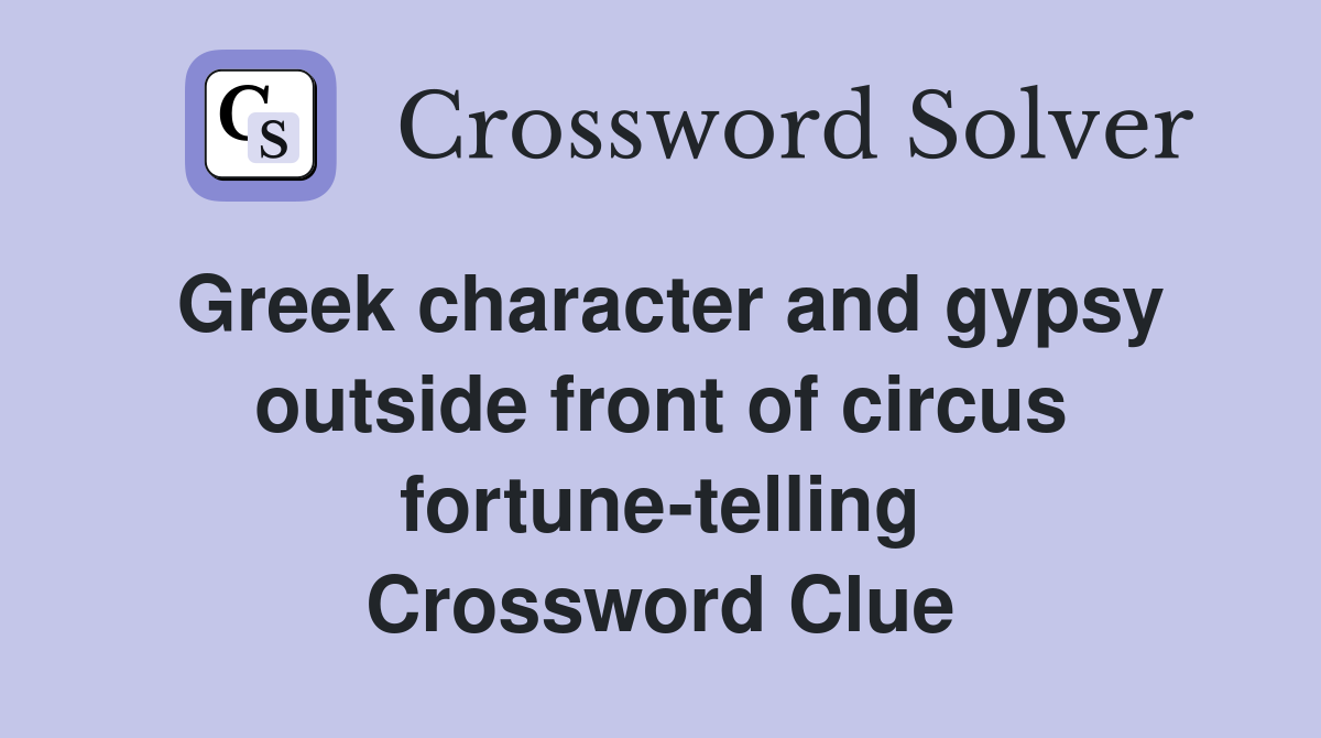 Greek character and gypsy outside front of circus fortune-telling Crossword Clue