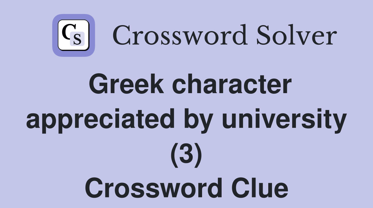 Greek character appreciated by university (3) Crossword Clue