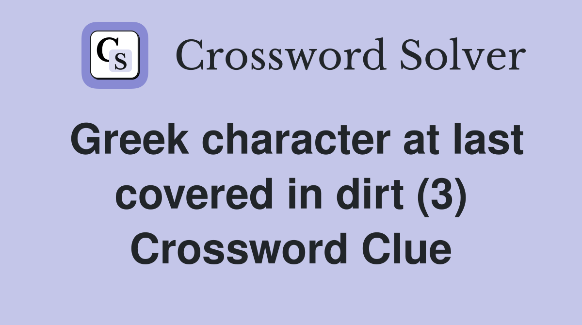Greek character at last covered in dirt (3) Crossword Clue