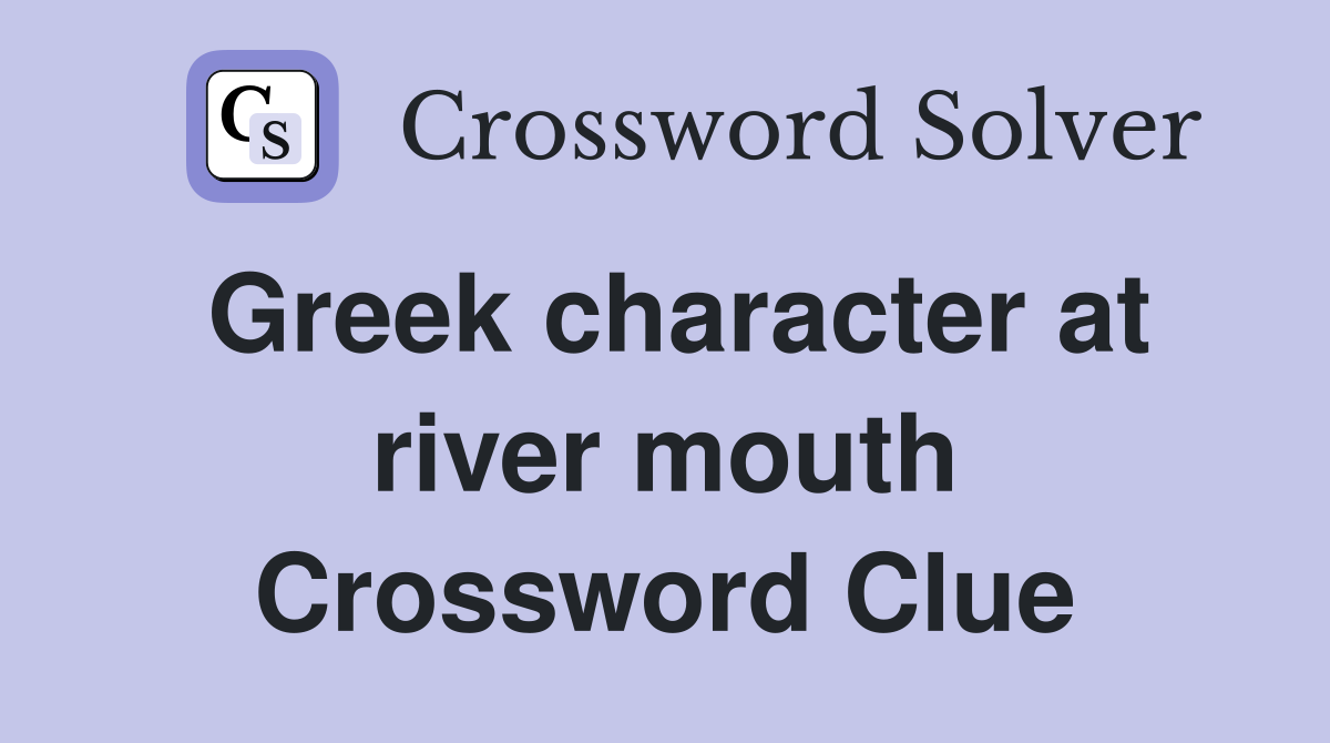 Greek character at river mouth Crossword Clue