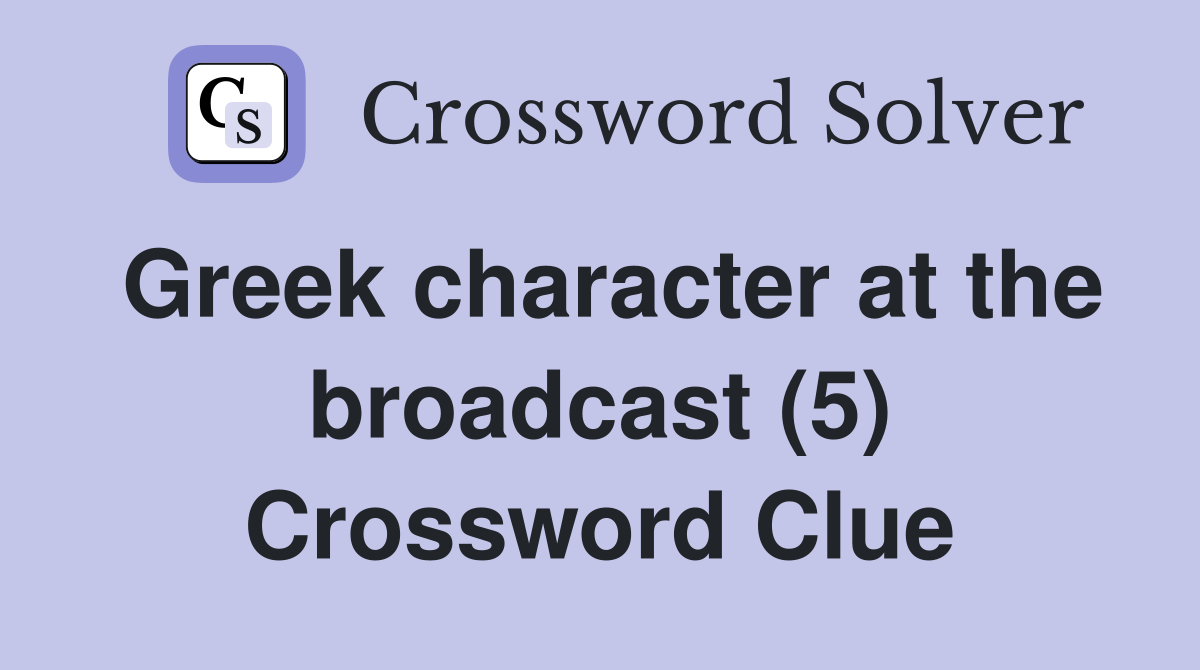 Greek character at the broadcast (5) Crossword Clue