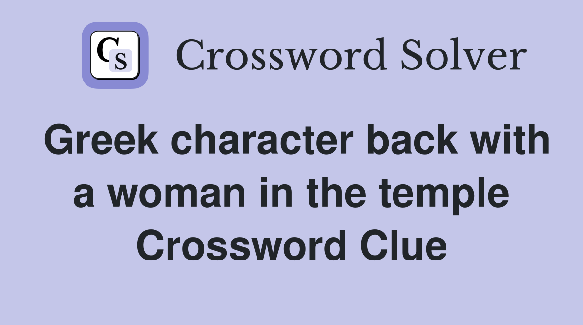 Greek character back with a woman in the temple Crossword Clue