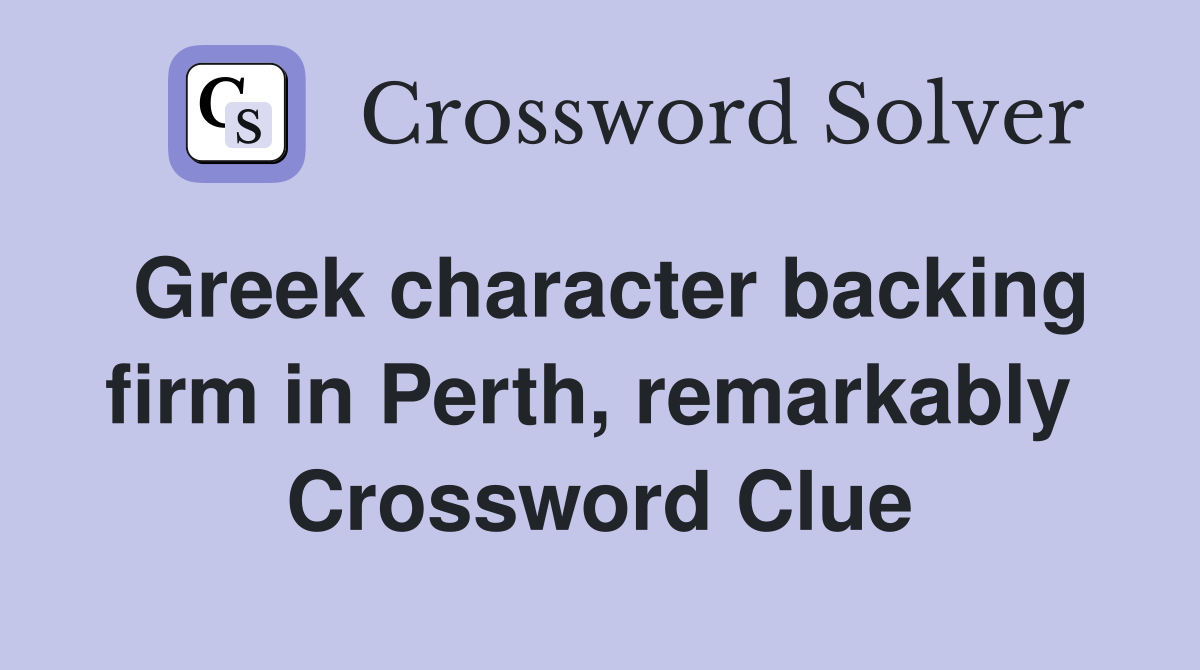 Greek character backing firm in Perth, remarkably  Crossword Clue
