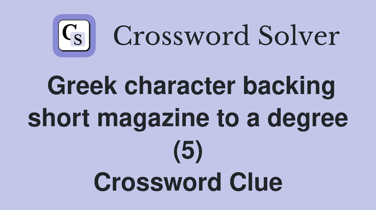 Greek character backing short magazine to a degree (5) Crossword Clue