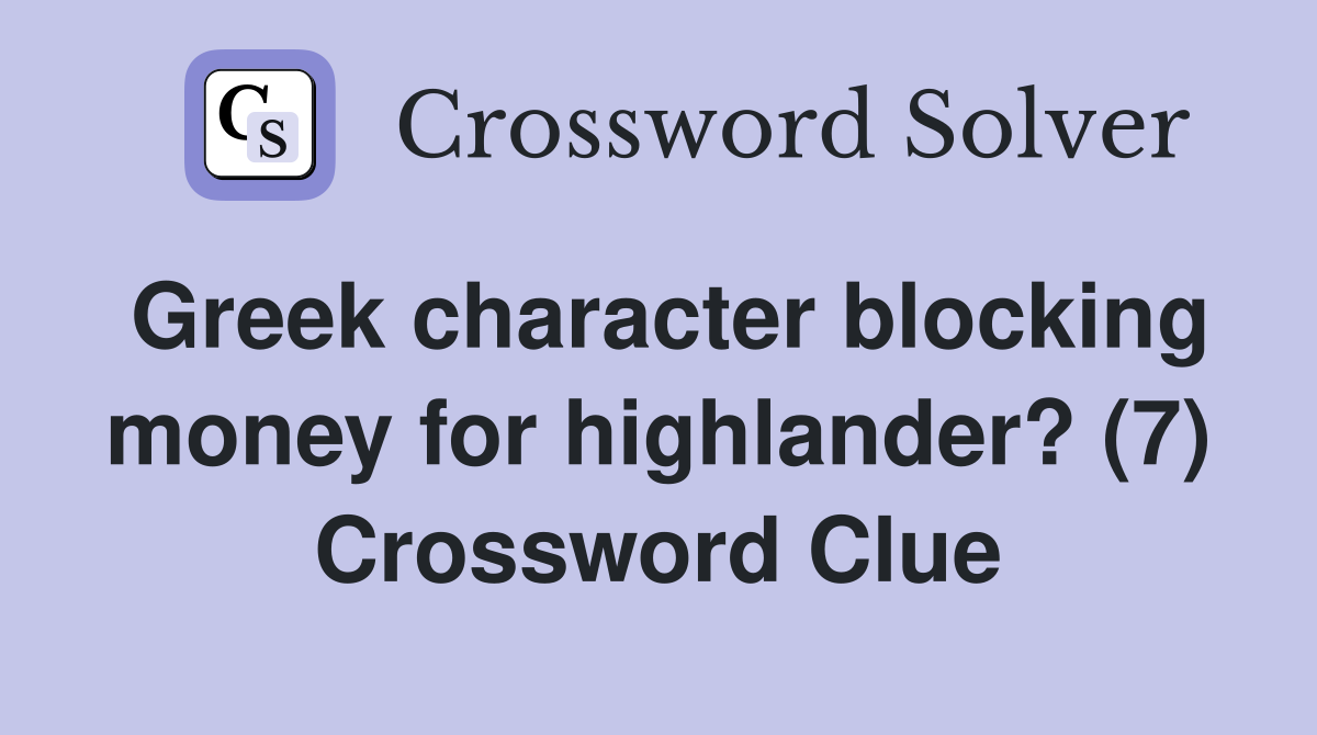 Greek character blocking money for highlander? (7) Crossword Clue