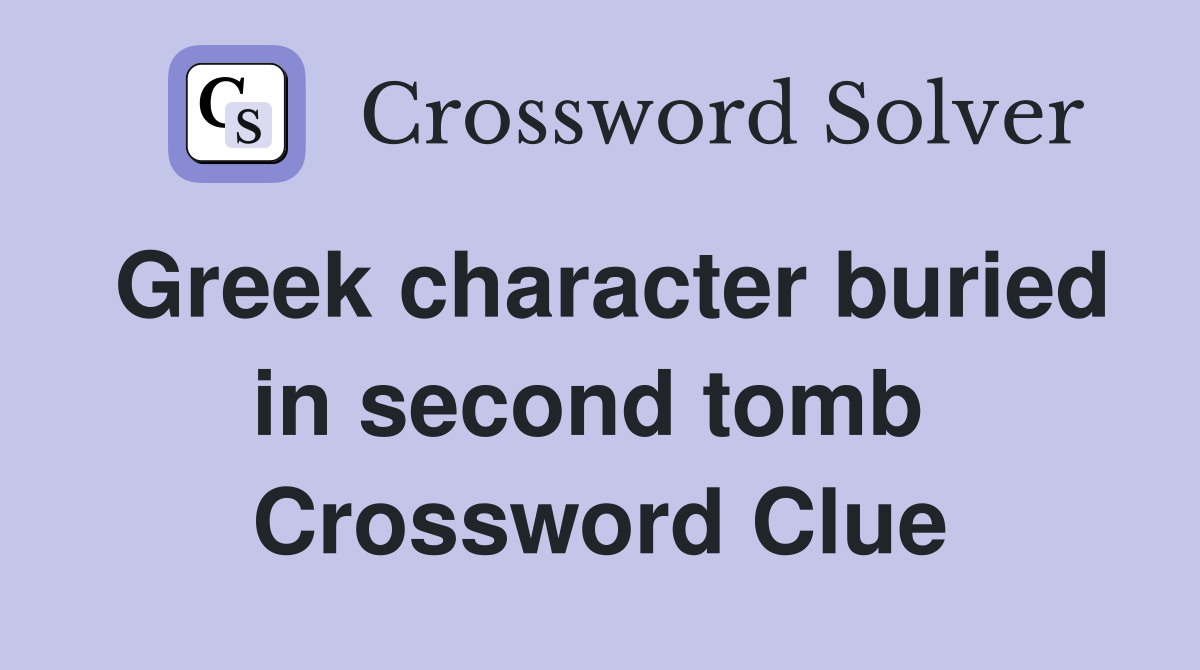 Greek character buried in second tomb  Crossword Clue
