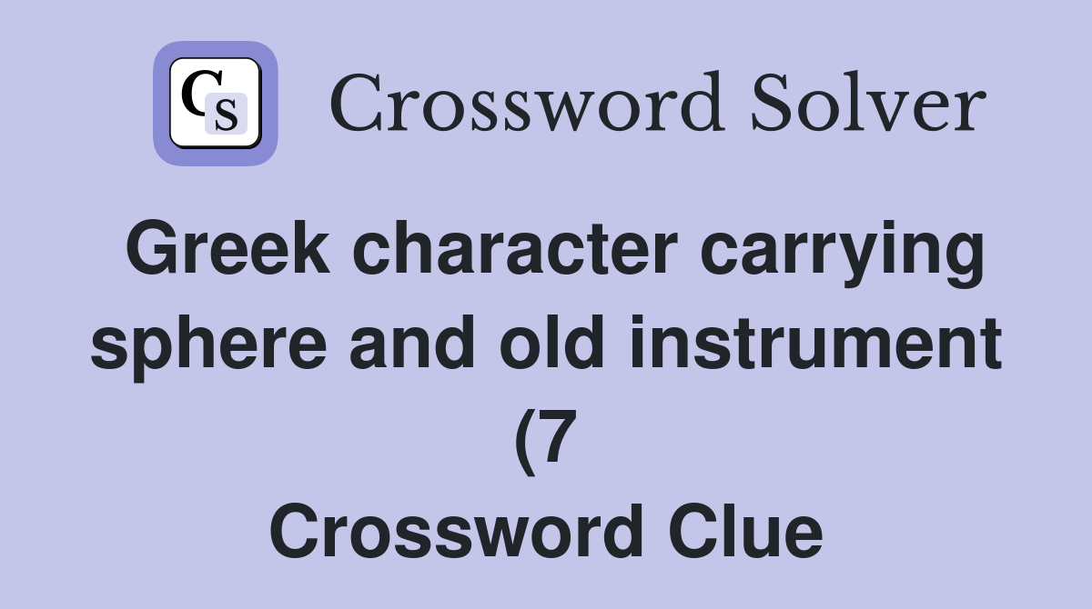 Greek character carrying sphere and old instrument (7) Crossword Clue Greek character carrying sphere and old instrument (7) Crossword Clue