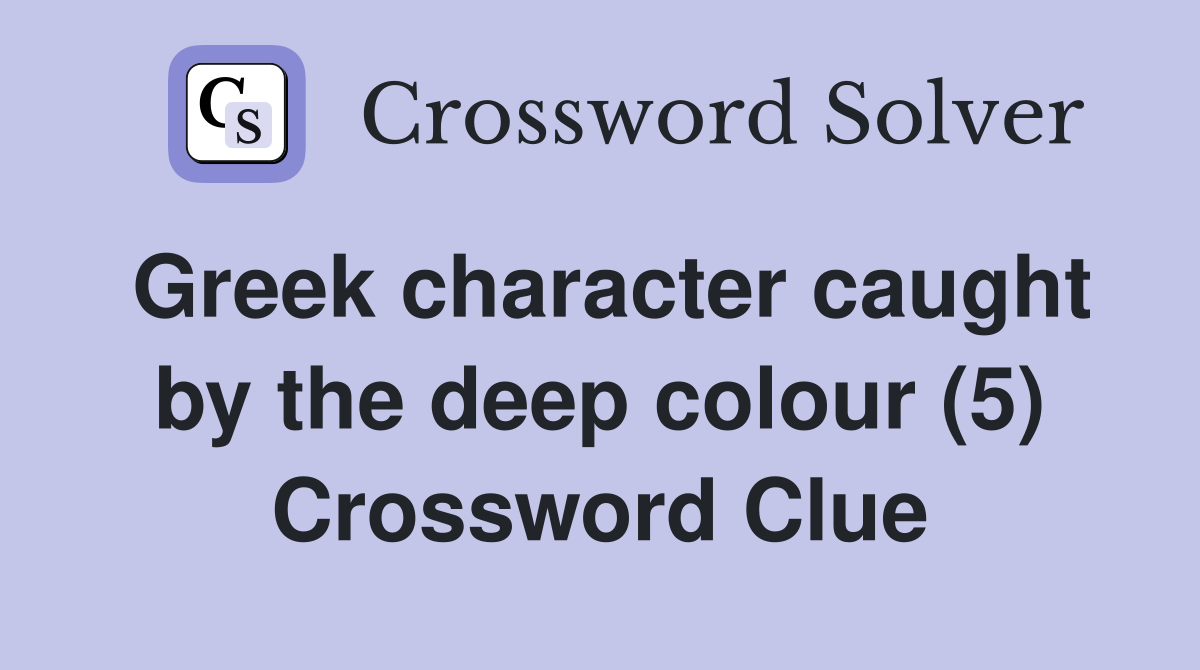 Greek character caught by the deep colour (5) Crossword Clue