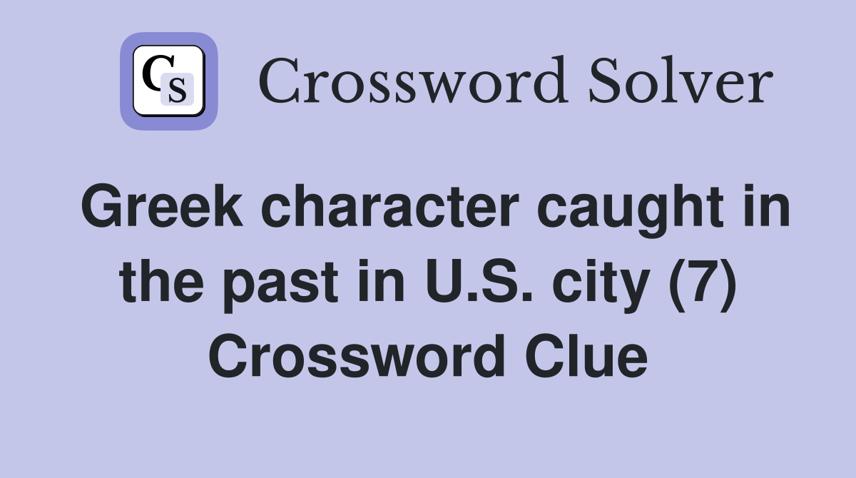 Greek character caught in the past in U.S. city (7) Crossword Clue