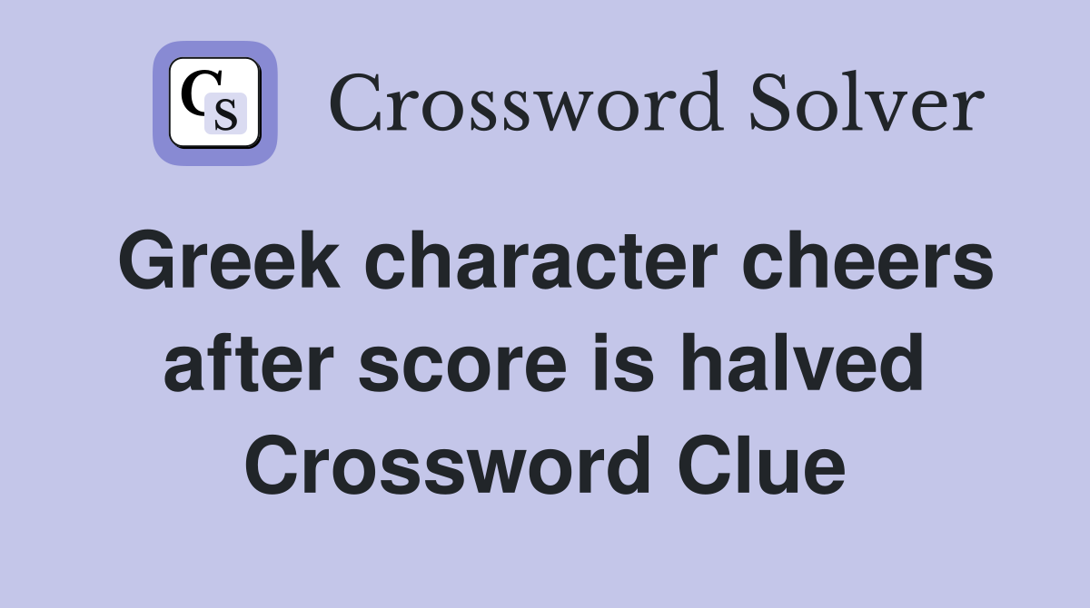 Greek character cheers after score is halved Crossword Clue