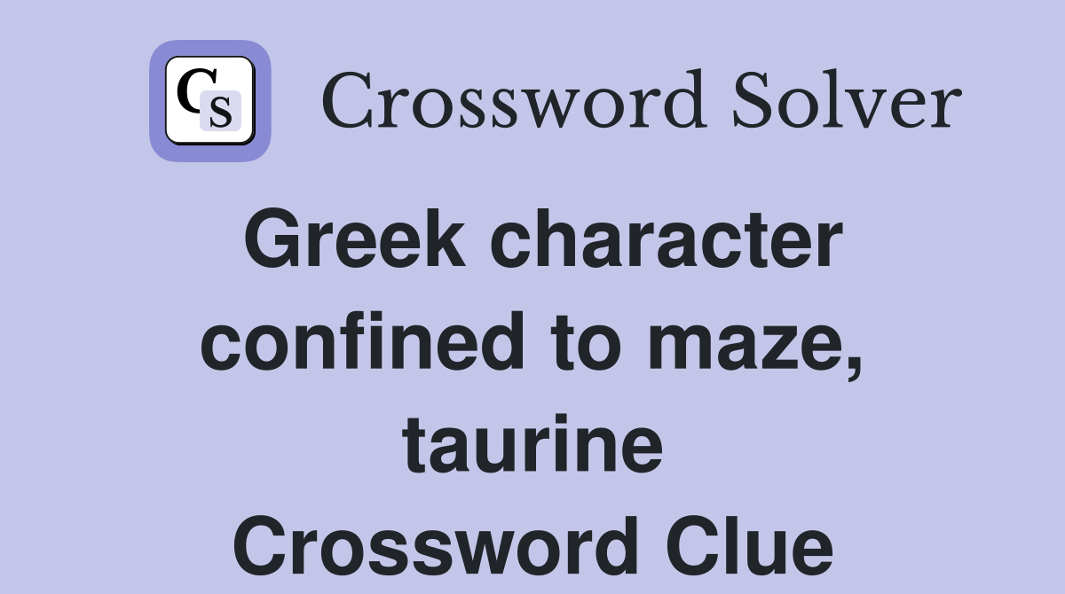 Greek character confined to maze, taurine Crossword Clue