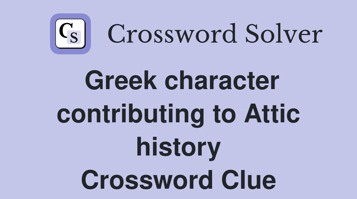 Greek character contributing to Attic history Crossword Clue