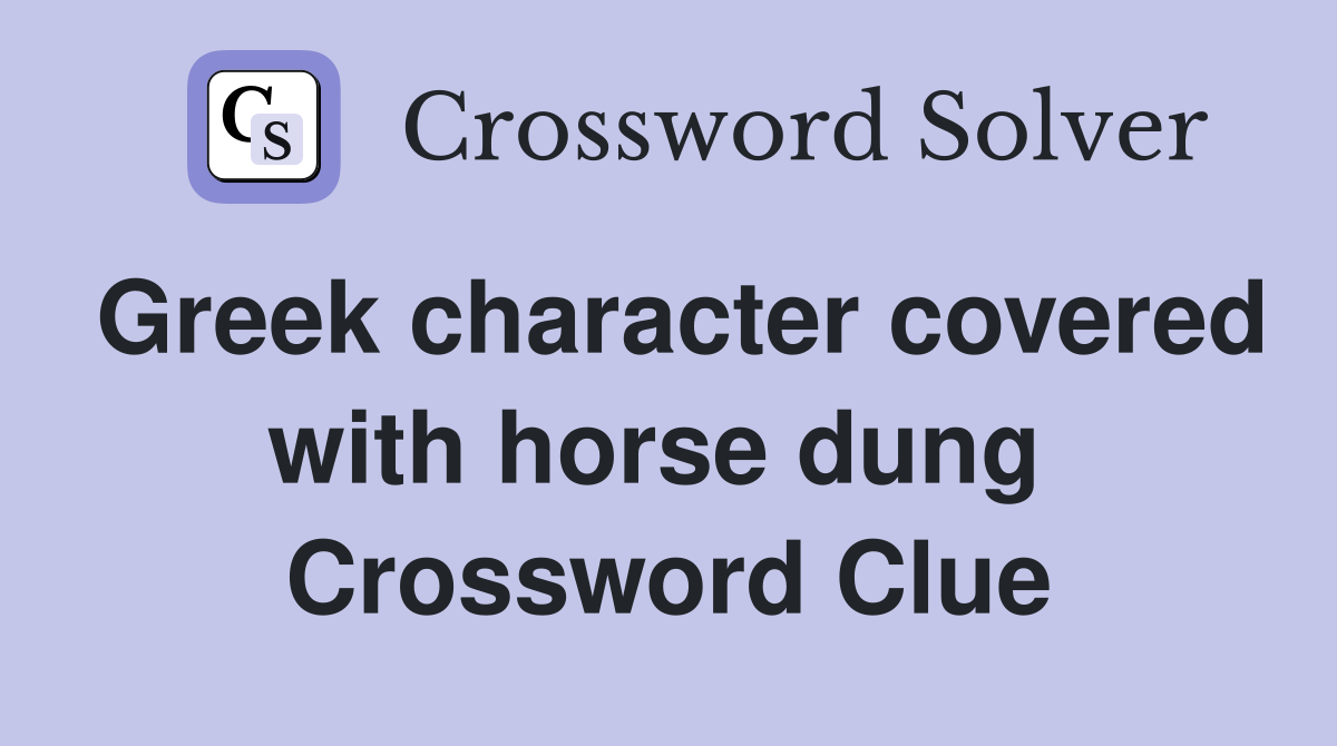 Greek character covered with horse dung  Crossword Clue