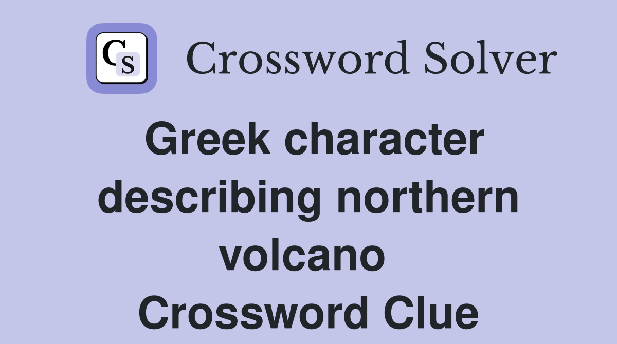 Greek character describing northern volcano  Crossword Clue