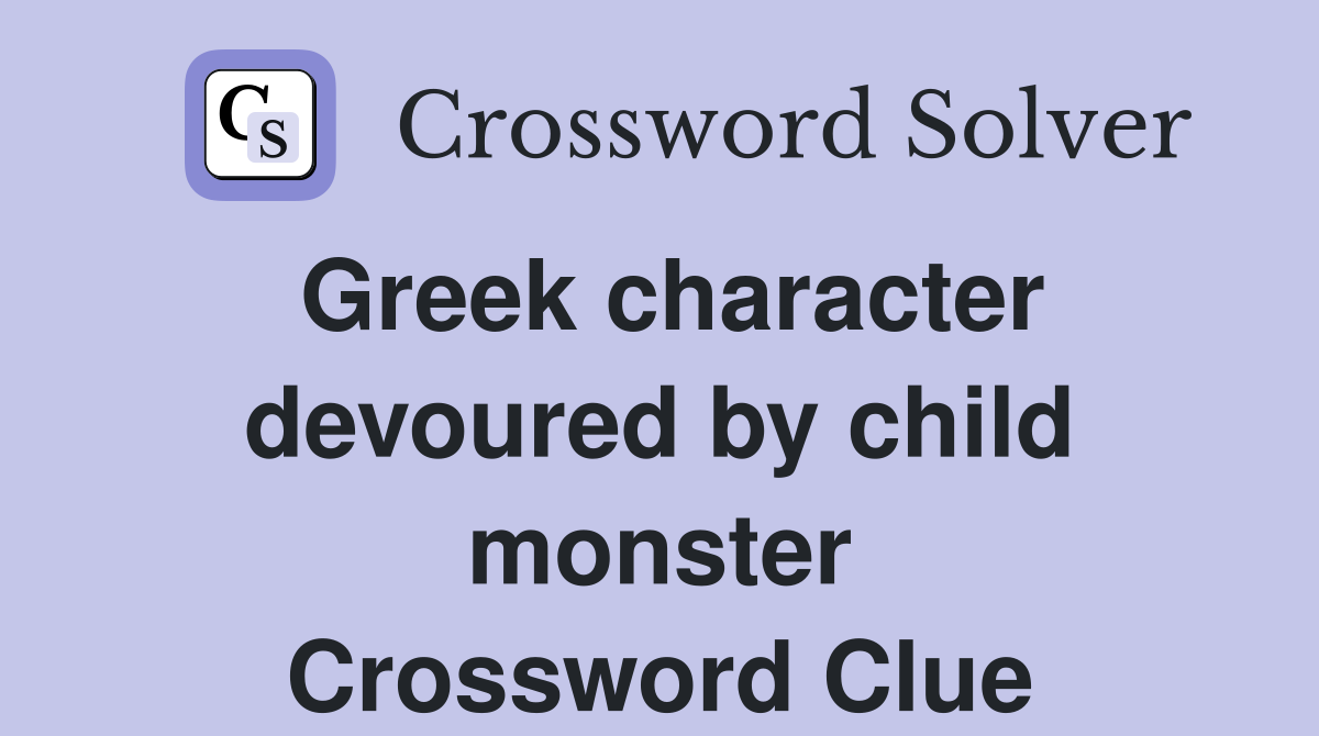 Greek character devoured by child monster Crossword Clue