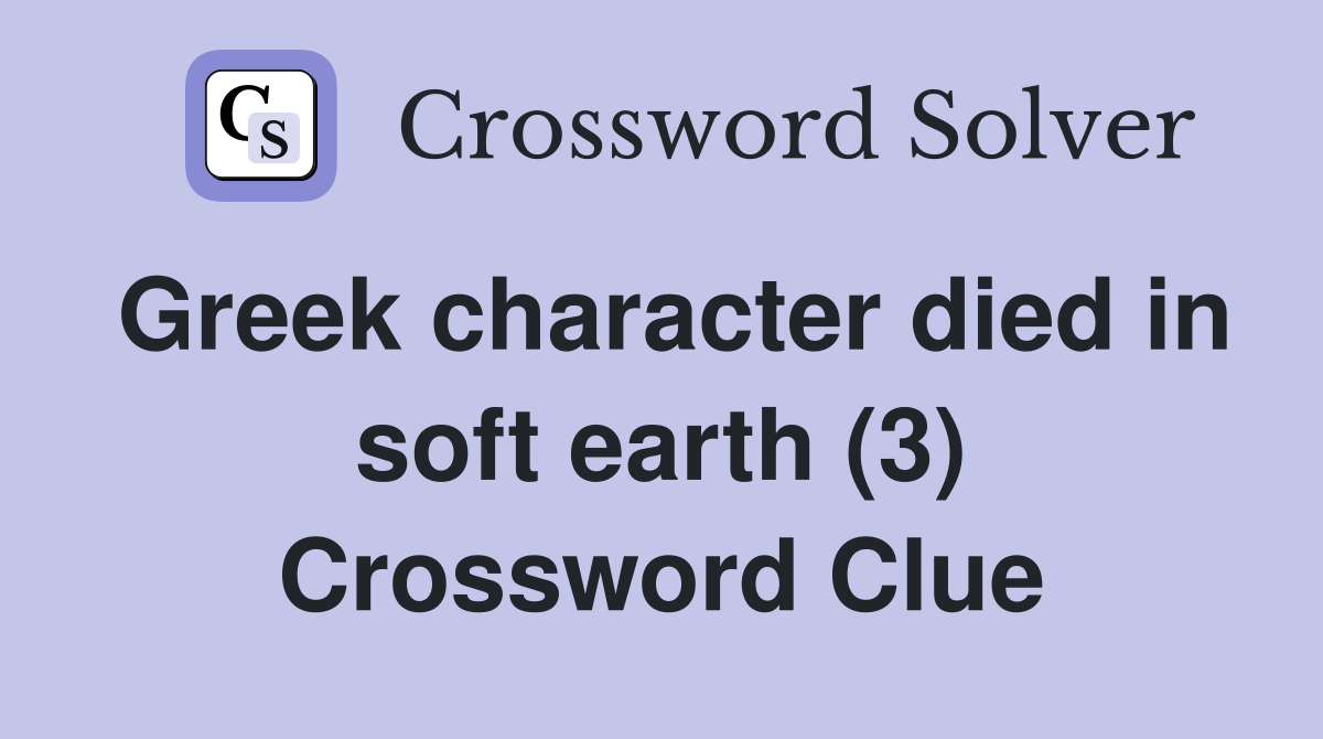 Greek character died in soft earth (3) Crossword Clue