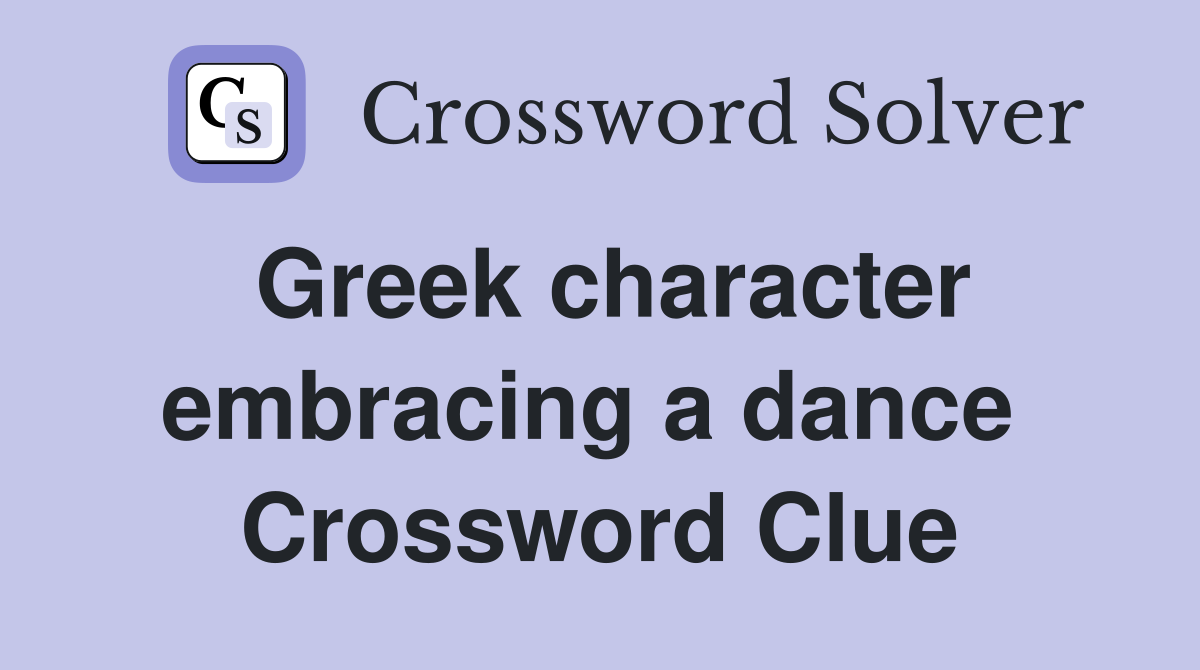 Greek character embracing a dance  Crossword Clue