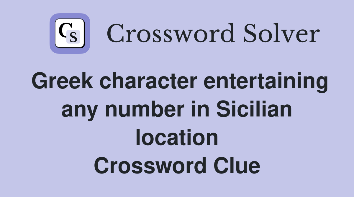 Greek character entertaining any number in Sicilian location Crossword Clue