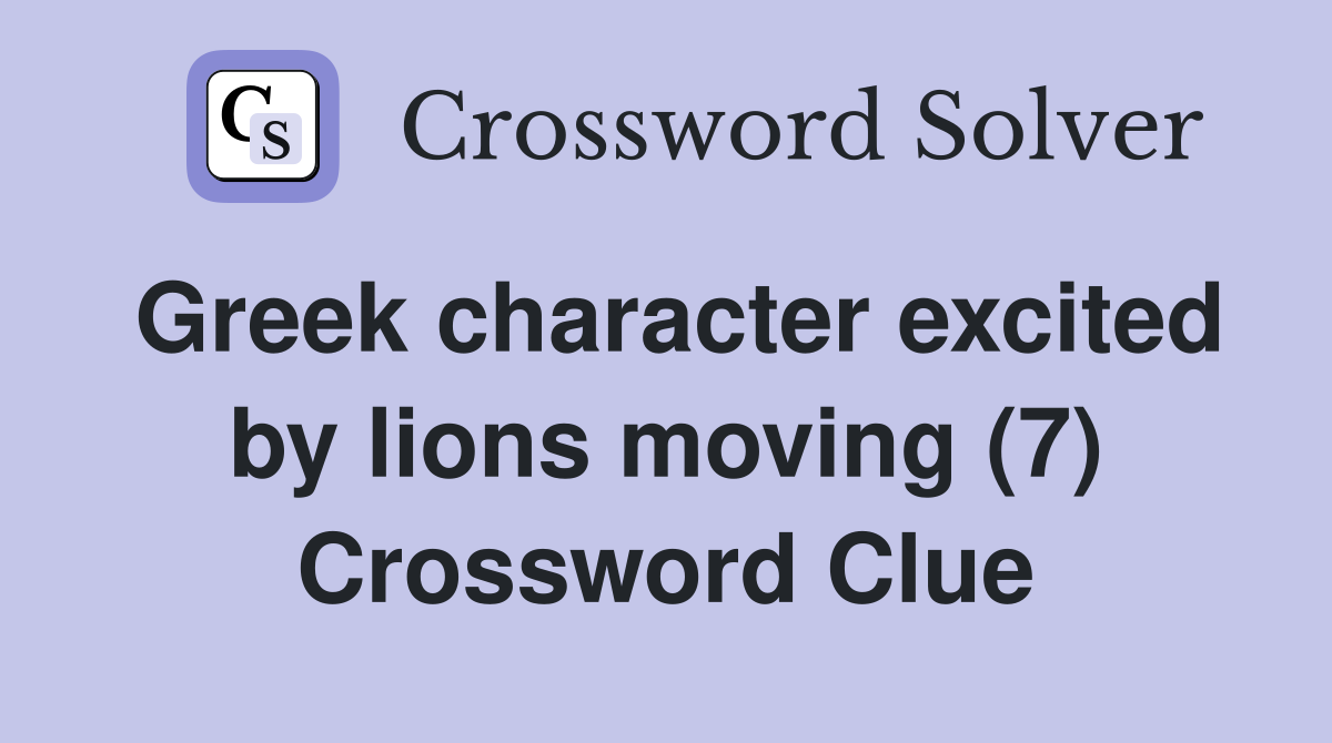 Greek character excited by lions moving (7) Crossword Clue