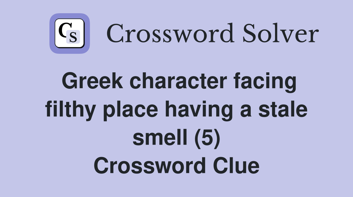 Greek character facing filthy place having a stale smell (5) Crossword Clue