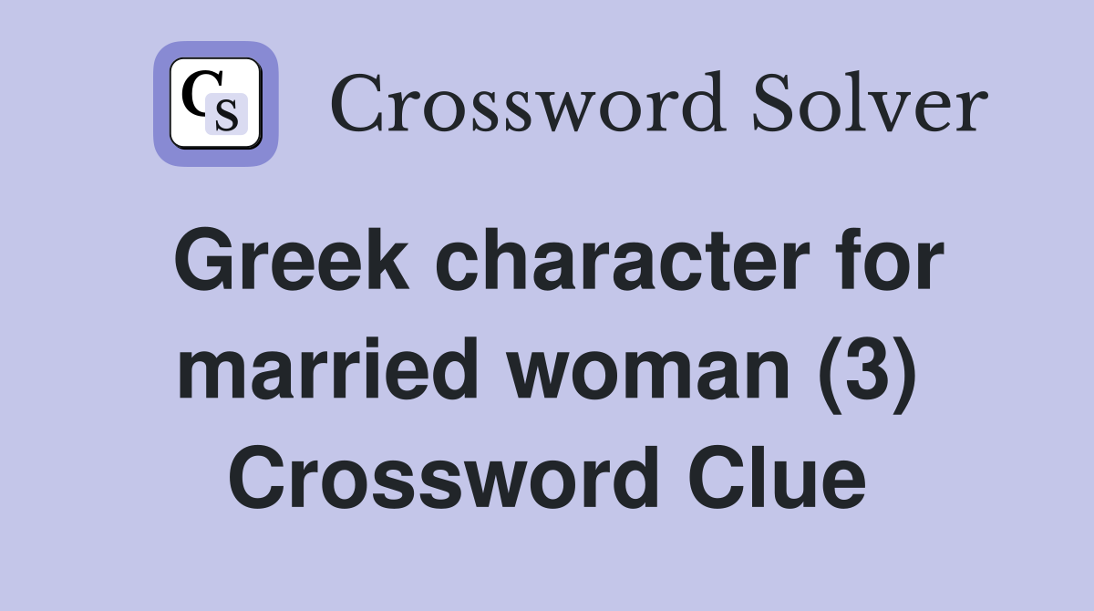 Greek character for married woman (3) Crossword Clue