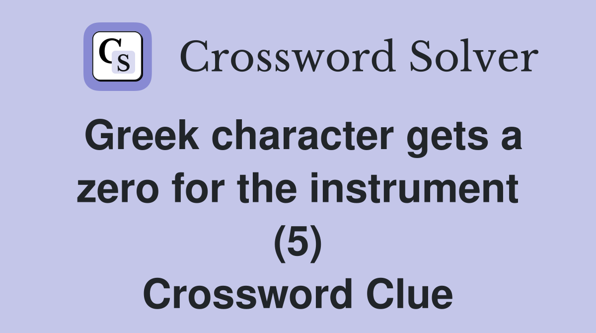 Greek character gets a zero for the instrument (5) Crossword Clue