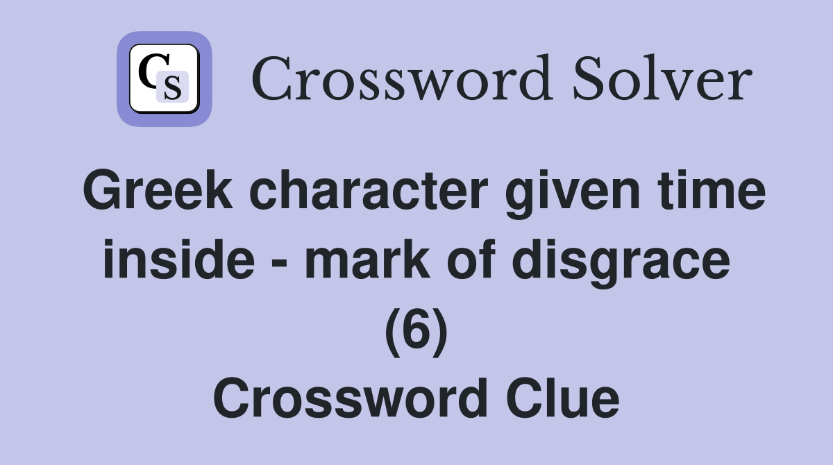 Greek character given time inside - mark of disgrace (6) Crossword Clue