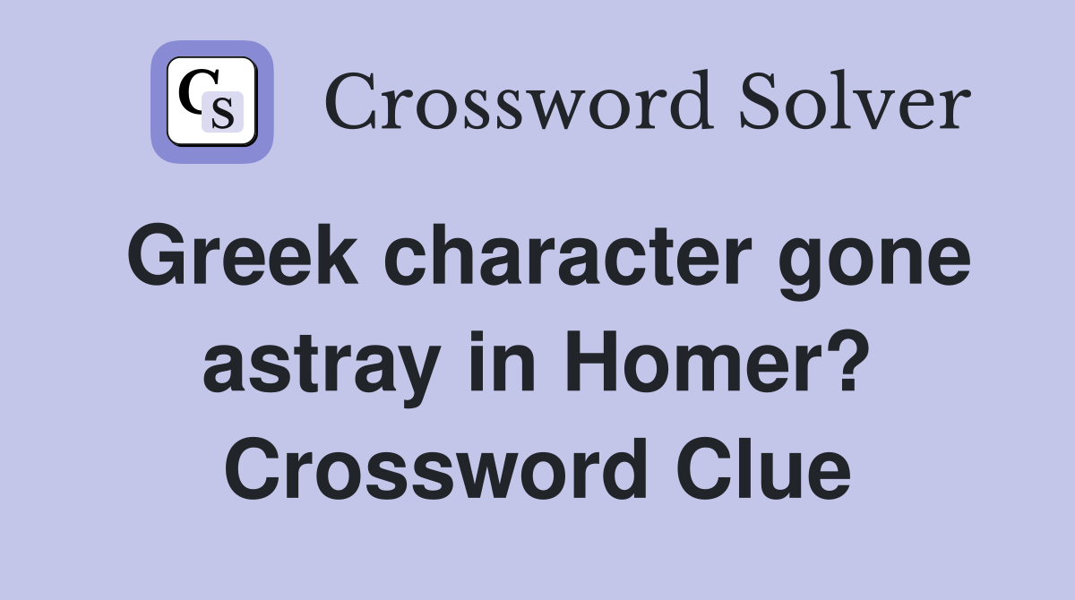 Greek character gone astray in Homer? Crossword Clue