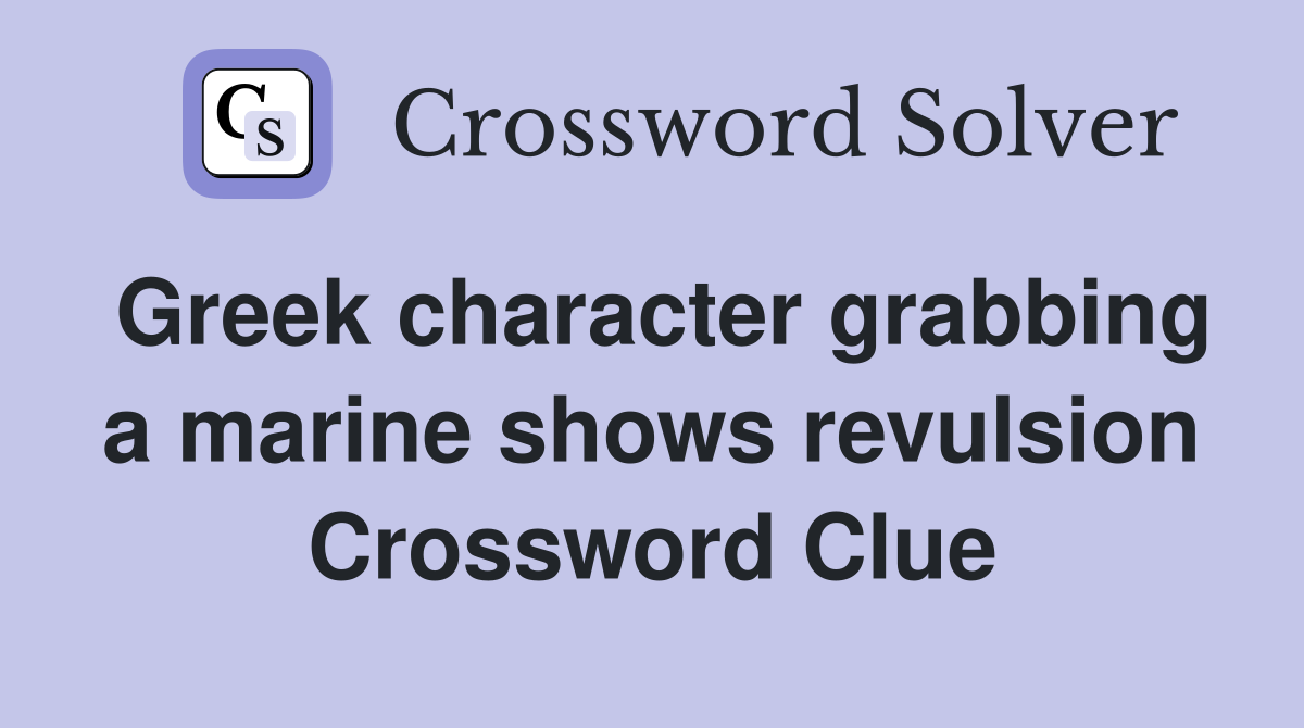 Greek character grabbing a marine shows revulsion Crossword Clue