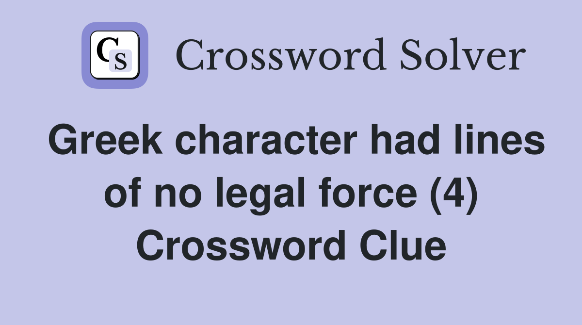 Greek character had lines of no legal force (4) Crossword Clue