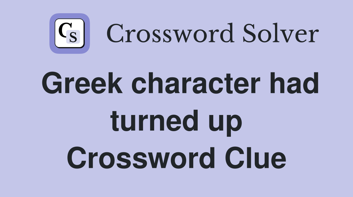 Greek character had turned up Crossword Clue